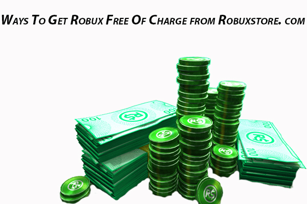 Ways To Get Robux Free Of Charge from Robuxstore